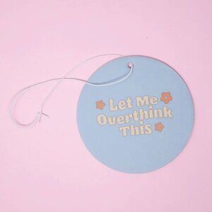 LET ME OVERTHINK THIS CAR AIR FRESHENER